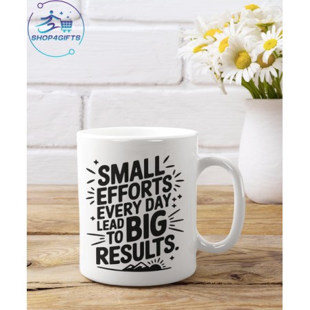 SMALL EFFORTS EVERYDAY LEAD TO BIG RESULTS COFFEE MUG