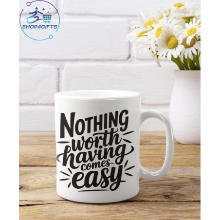 NOTHING WORTH HAVING COMES EASY COFFEE MUG