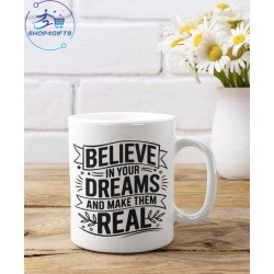 BELIEVE IN YOUR DREAMS AND...