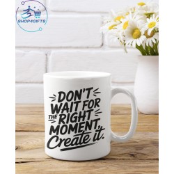 DON'T WAIT FOR THE RIGHT...