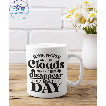 SOME PEOPLE ARE LIKE CLOUDS WHEN THEY DISAPPEAR IT'S COFFEE MUG