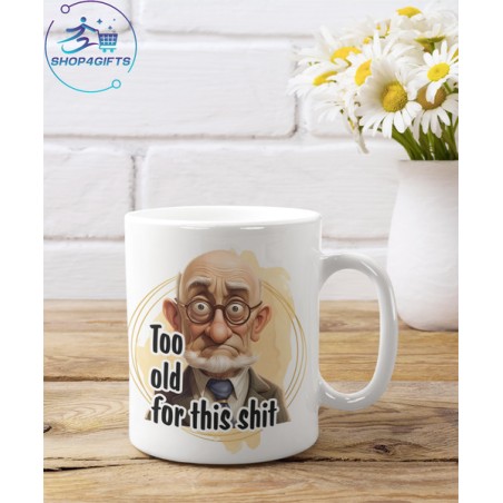 TOO OLD FOR THIS SHIT! COFFEE MUG