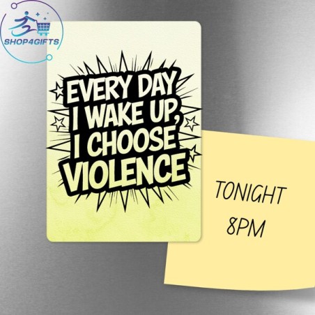 Every day I wake up I choose violence!