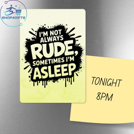 I'm not always rude, sometimes I'm asleep!