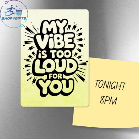 My vibe is too loud for you!