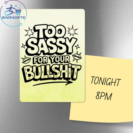 Too sassy for your bullshit!