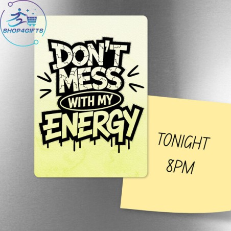 Don't mess with my energy!